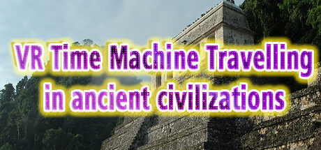 VR时间机器在古代文明中旅行 VR Time Machine Travelling in ancient civilizations